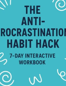 The Anti-Procrastination Habit Hack: 7-Day Interactive Journal